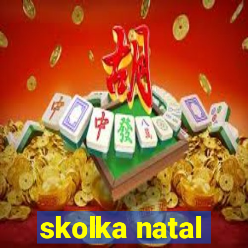 skolka natal